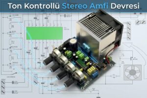 Ton Kontrollü Stereo Amfi Devresi