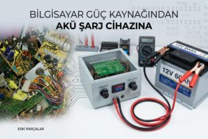 Bilgisayar Güç Kaynağının Akü Şarj Cihazına Dönüştürülmesi