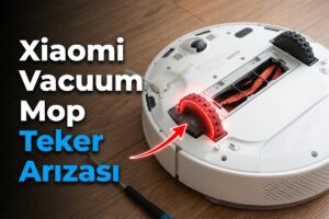 Xiaomi Vacuum Mop Teker Arızası  Sol Teker Hatası Temizlik mi Değişim mi