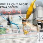DC Motorlar için Yumuşak Başlatma Devresi
