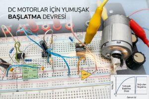 DC Motorlar için Yumuşak Başlatma Devresi