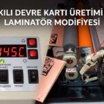 Baskılı Devre Kartı Üretimi için Laminatör Modifiyesi